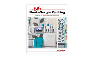 BERNINA BIG BOOK OF SERGER QUILTING